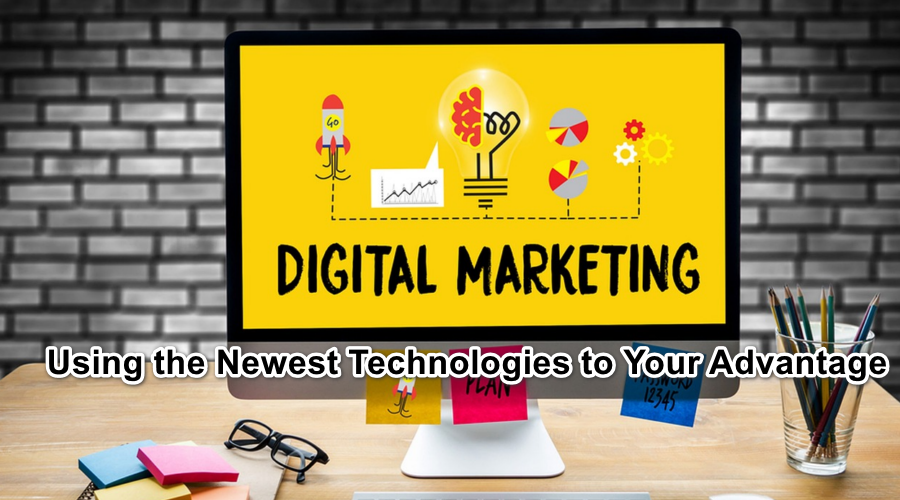 The Power of Digital Marketing: Using the Newest Technologies to Your Advantage